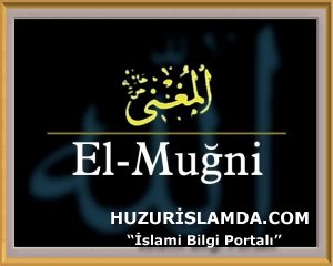 Esmaül Hüsna  EL-MUĞNİ (istediğini zengin eden)